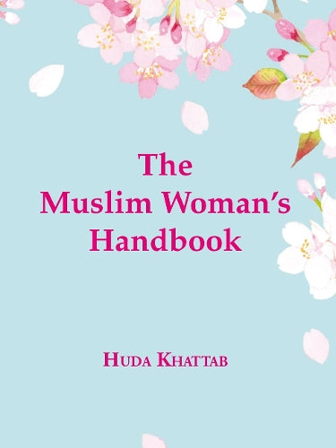 The Muslim Woman's Handbook by Huda Khattab