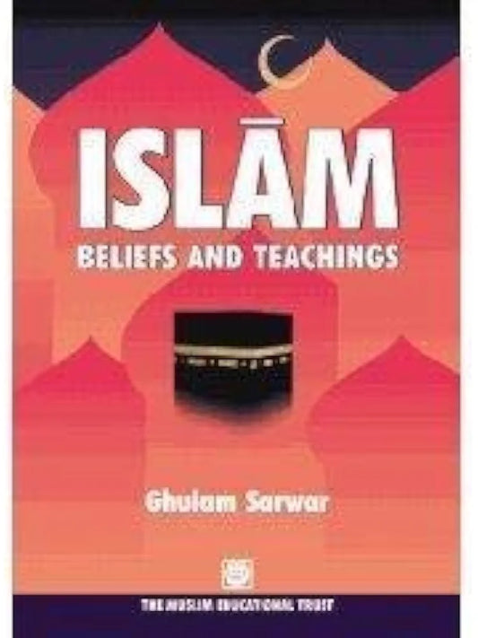 Ghulam Sarwar
Islam: Beliefs and Teachings