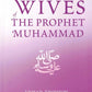 The Wives of the Prophet Muhammad by Ahmad Thomson